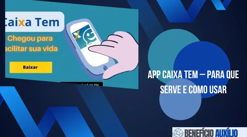 APP Caixa Tem – Para que serve e Como usar
