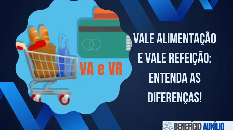Vale Alimentação e Vale Refeição: Entenda as Diferenças!