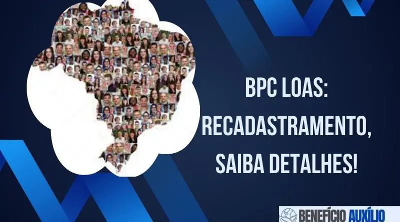 BPC LOAS: Recadastramento, Saiba Detalhes!