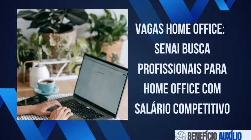 Vagas Home Office: SENAI Busca Profissionais para Home Office com Salário Competitivo