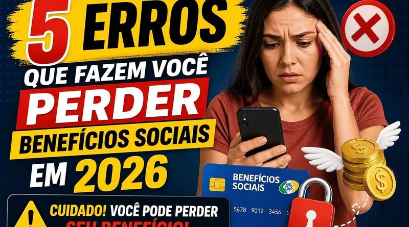 5 erros que fazem perder benefícios sociais em 2026